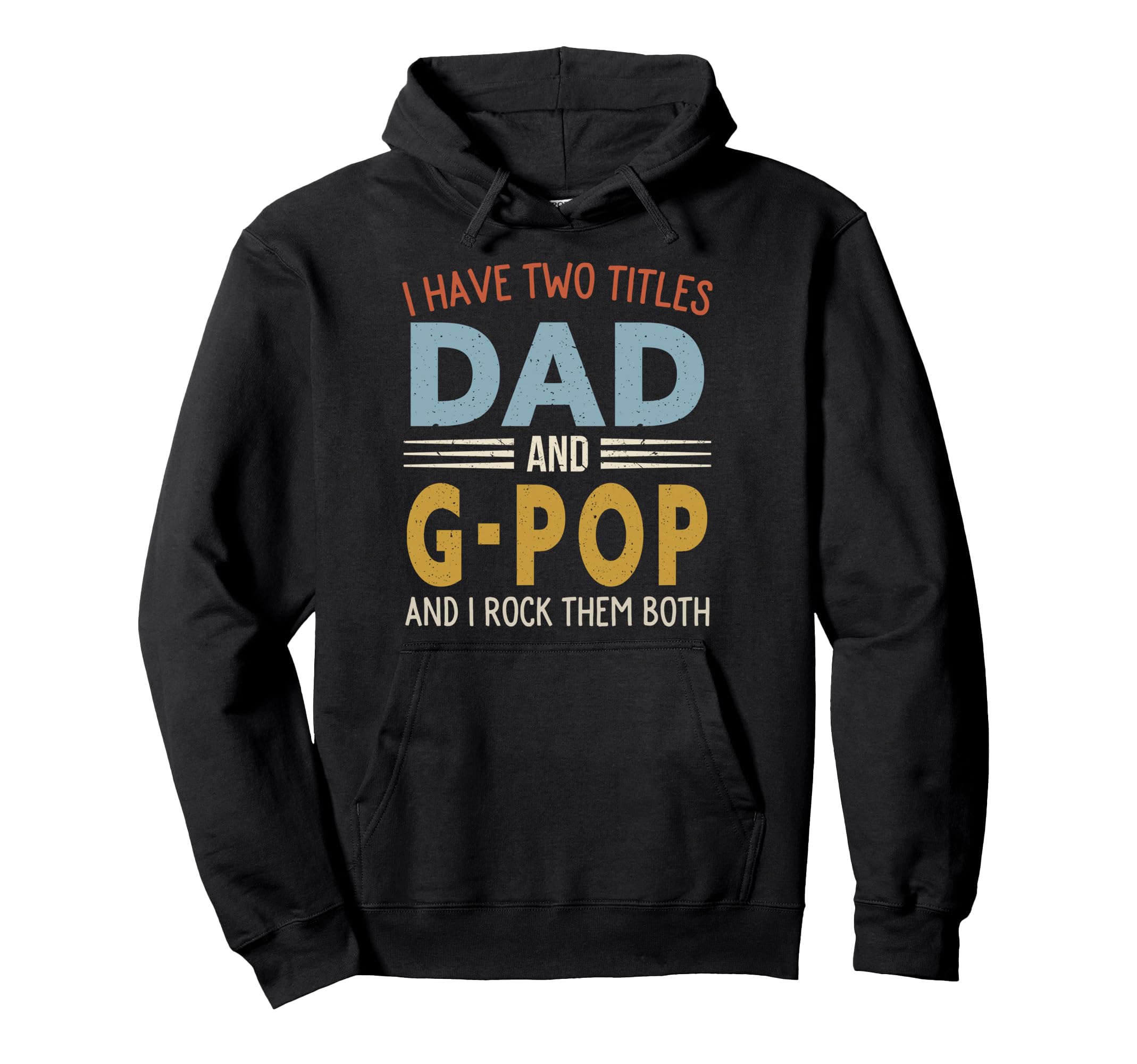 I Have Two Titles Dad And G Pop Fathers Day Hoodie - Trendy Graphic Unisex - T-Shirt, Sweatshirt, Hoodie