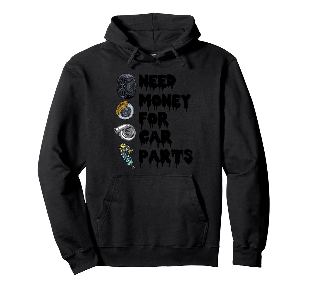 Need Money Car Parts Car Lovers Tuner Hoodie - Trendy Graphic for Adults - T-Shirt, Sweatshirt, Hoodie