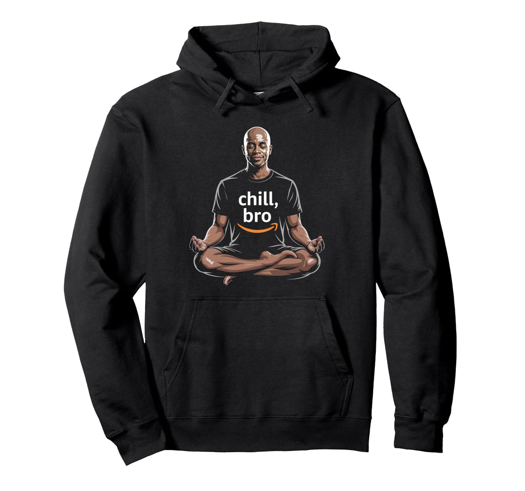 Chill Bro Inspiring Funny Meditation Hoodie - Graphic Print for Adults - T-Shirt, Sweatshirt, Hoodie