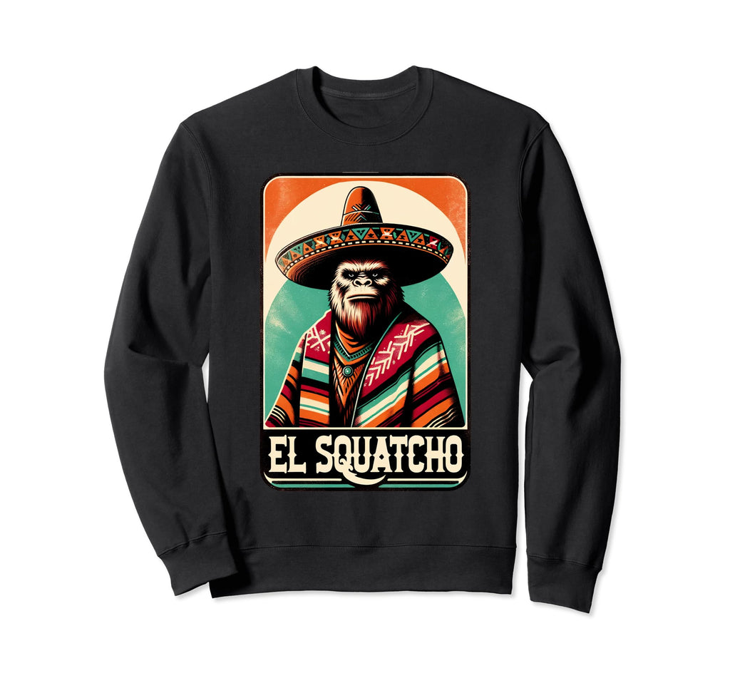 El Squatcho Sombrero Poncho Western Sweatshirt - Fun Novelty Design Unisex - T-Shirt, Sweatshirt, Hoodie