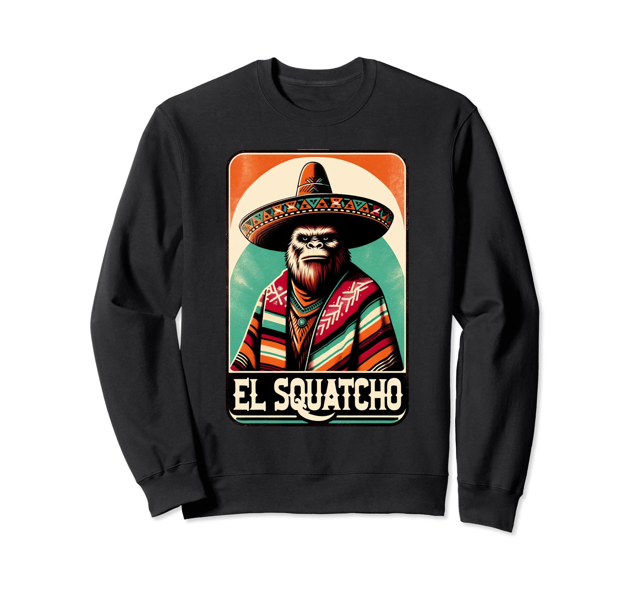 El Squatcho Sombrero Poncho Western Sweatshirt - Fun Novelty Design Unisex - T-Shirt, Sweatshirt, Hoodie