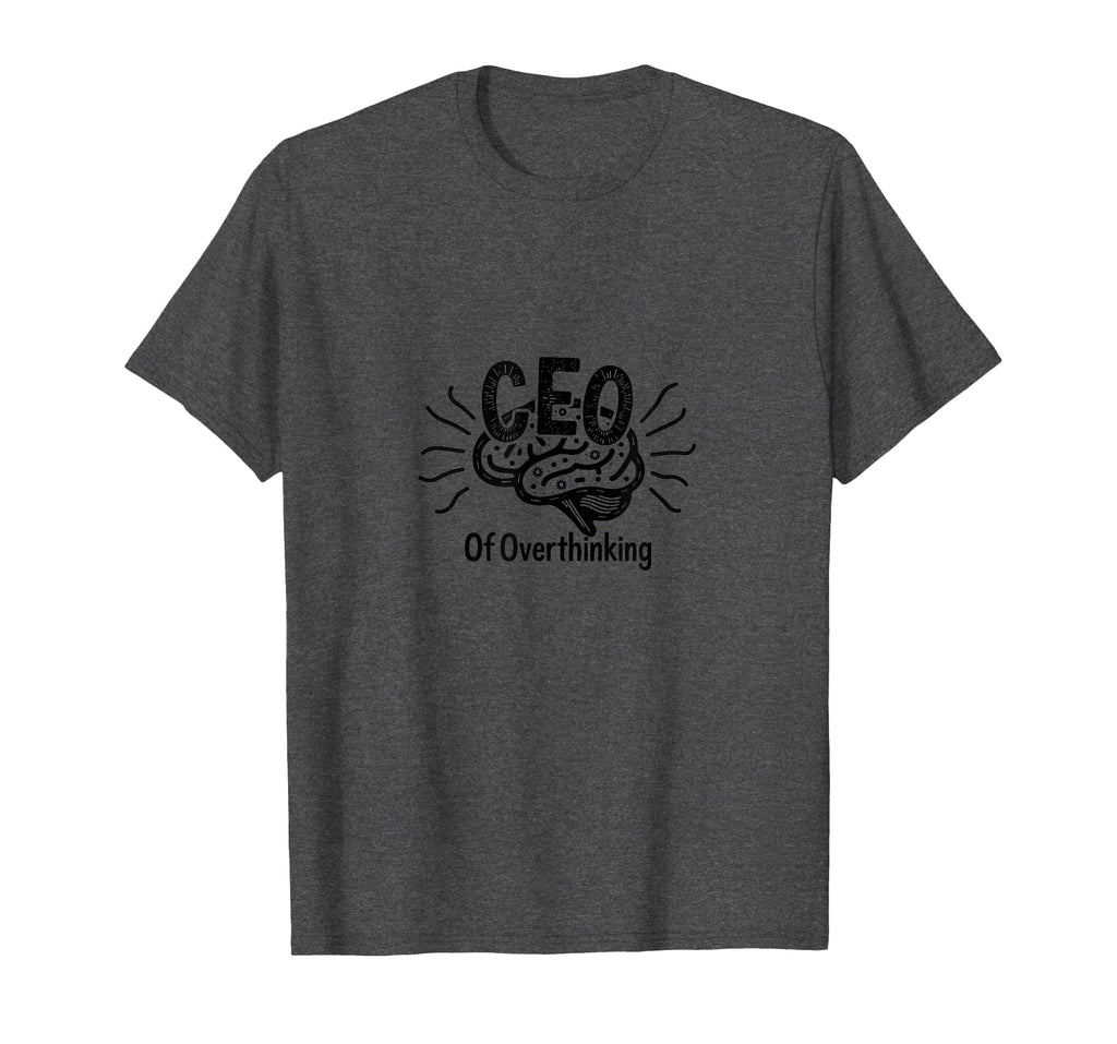 Ceo Overthinking Witty Brain T-Shirt - Novelty Apparel Men Women - T-Shirt, Sweatshirt, Hoodie