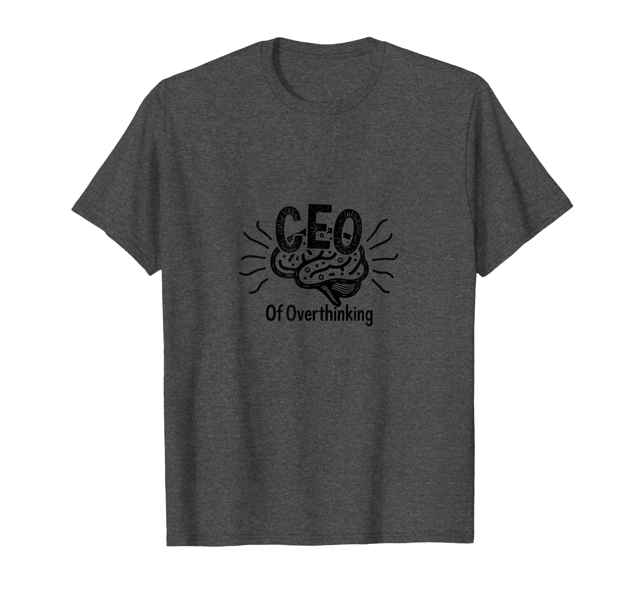 Ceo Overthinking Witty Brain T-Shirt - Novelty Apparel Men Women - T-Shirt, Sweatshirt, Hoodie