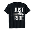 Just Ride Motorcycle Motorcycling T-Shirt - Fun Novelty Design Men Women - T-Shirt, Sweatshirt, Hoodie