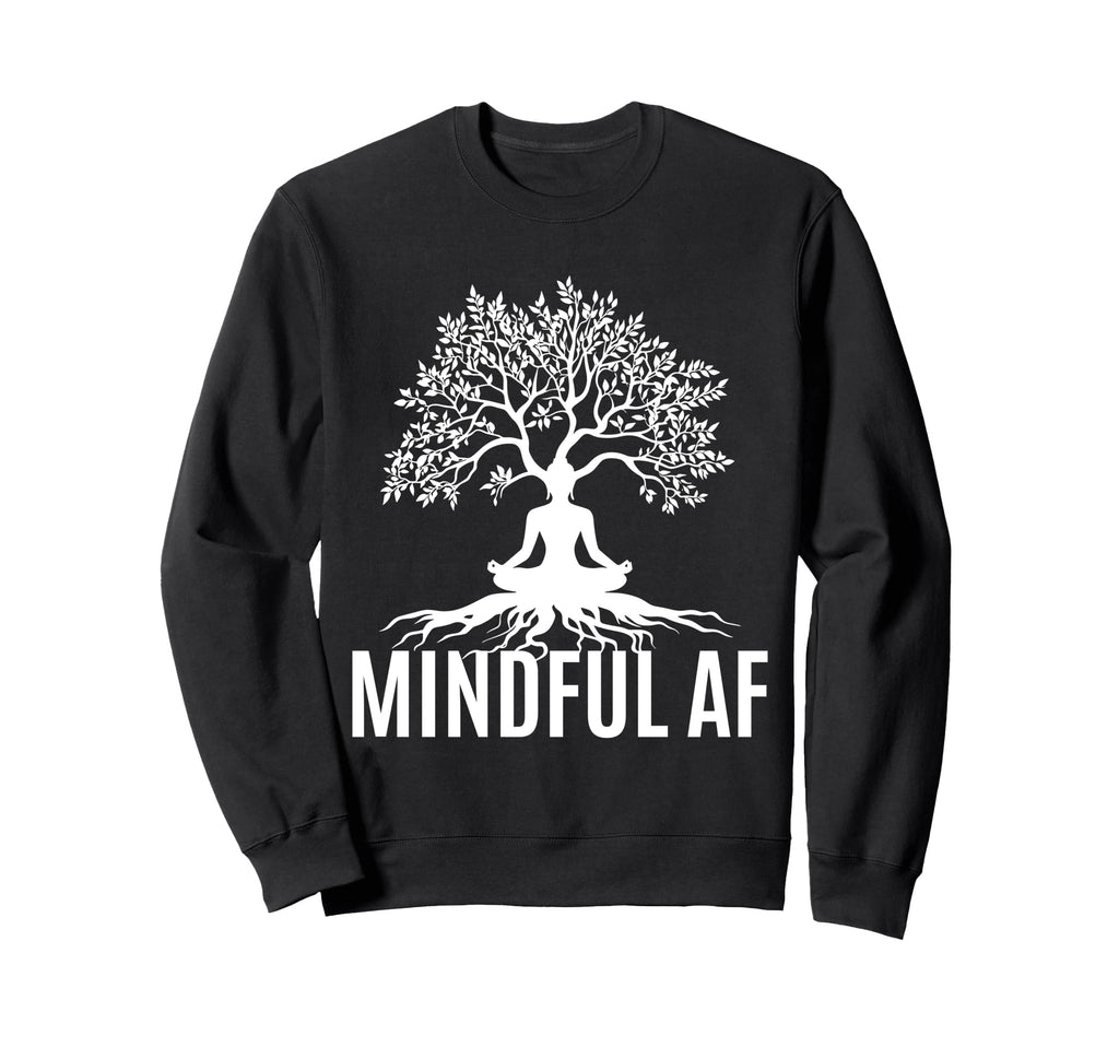 Mindful Af Zen Buddhism Meditation Sweatshirt - Unique Graphic Men Women - T-Shirt, Sweatshirt, Hoodie