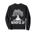Mindful Af Zen Buddhism Meditation Sweatshirt - Unique Graphic Men Women - T-Shirt, Sweatshirt, Hoodie