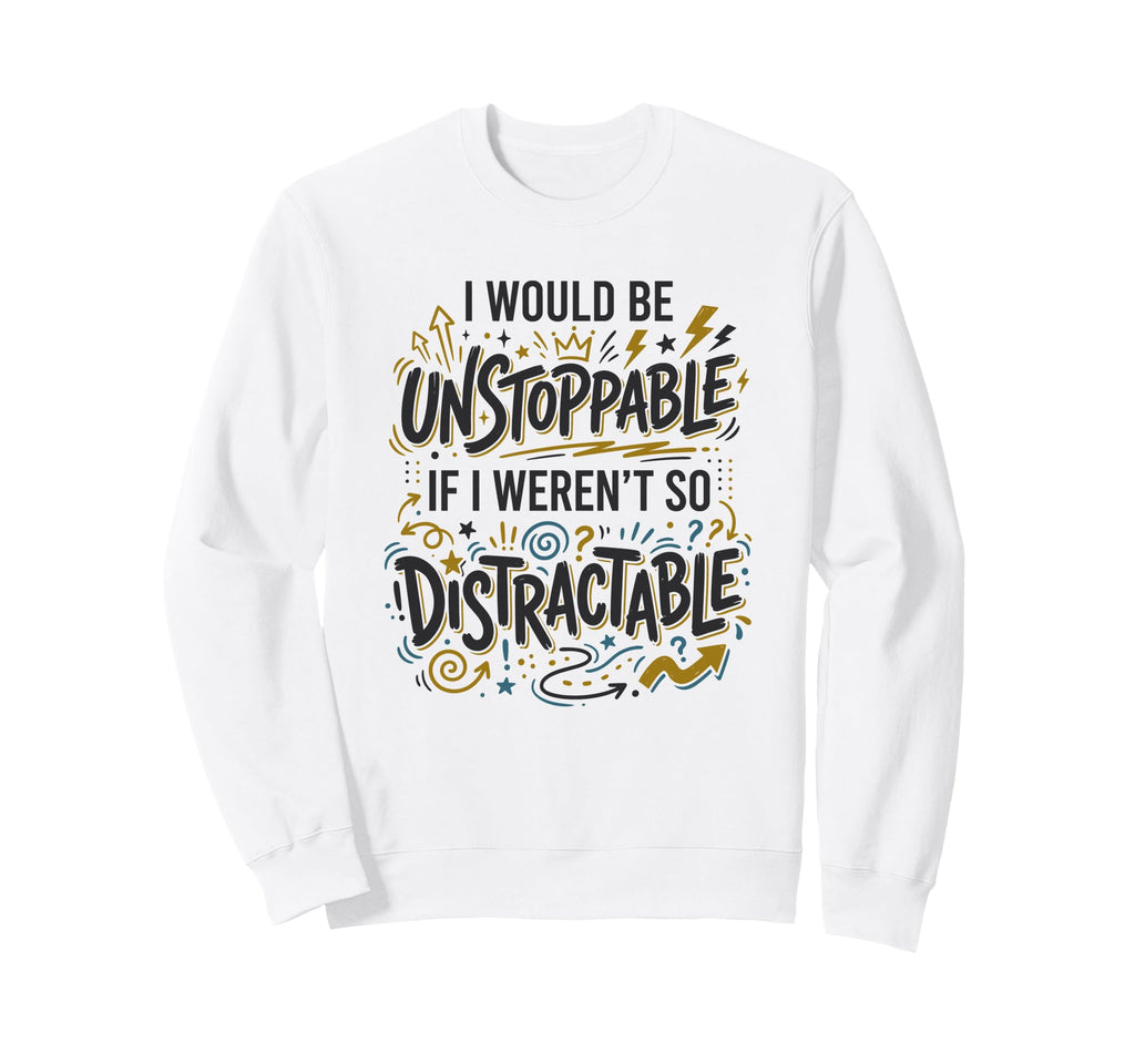 Procrastination Unstoppable Sweatshirt - Casual Everyday Wear Unisex - T-Shirt, Sweatshirt, Hoodie