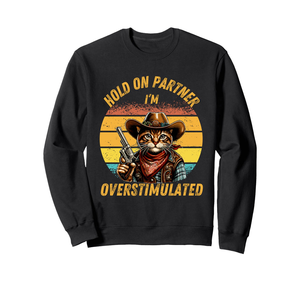 Hold Partner Im Overstimulated Sweatshirt - Aesthetic Graphic for Adults - T-Shirt, Sweatshirt, Hoodie