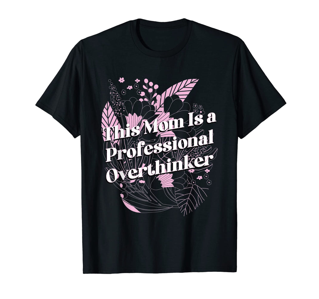 Professional Overthinker Mom Hobby Mother T-Shirt - Graphic Print Unisex - T-Shirt, Sweatshirt, Hoodie