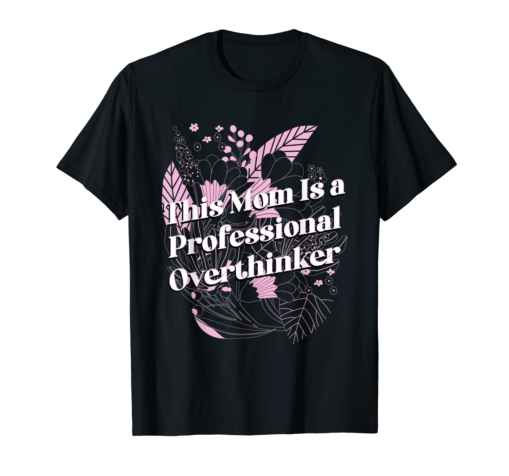 Professional Overthinker Mom Hobby Mother T-Shirt - Graphic Print Unisex - T-Shirt, Sweatshirt, Hoodie