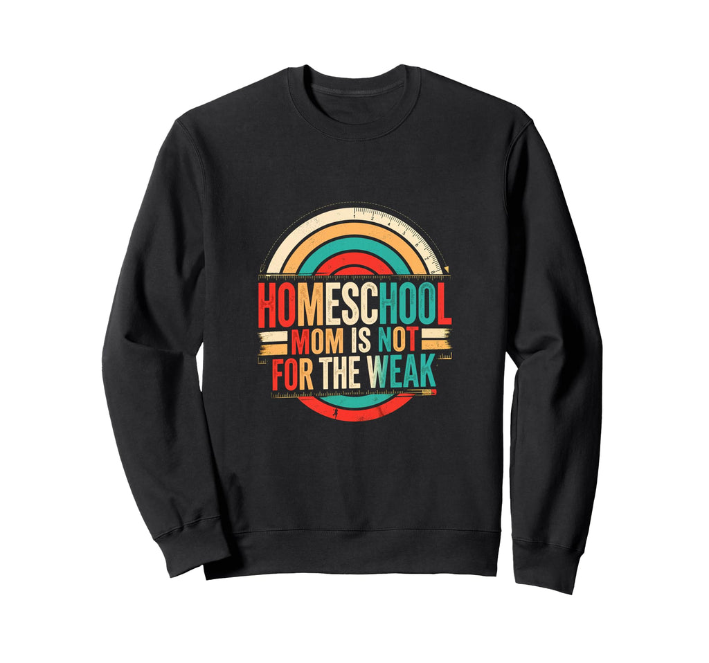 Homeschool Mom Is Not Weak Sweatshirt - Novelty Apparel Unisex - T-Shirt, Sweatshirt, Hoodie