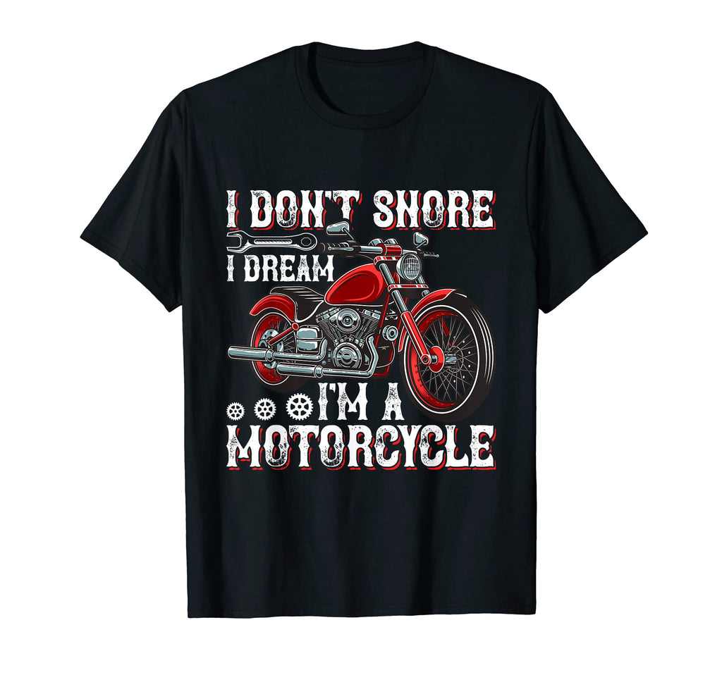 I Dont Snore I Dream Im T-Shirt - Casual Everyday Wear for Adults - T-Shirt, Sweatshirt, Hoodie