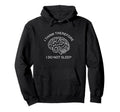 I Think Therefore I Do Not Sleep Hoodie - Casual Everyday Wear for Adults - T-Shirt, Sweatshirt, Hoodie