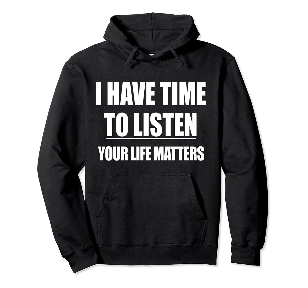 Mental Health I Have Time To Listen Hoodie - Fun Novelty Design Unisex - T-Shirt, Sweatshirt, Hoodie