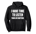 Mental Health I Have Time To Listen Hoodie - Fun Novelty Design Unisex - T-Shirt, Sweatshirt, Hoodie