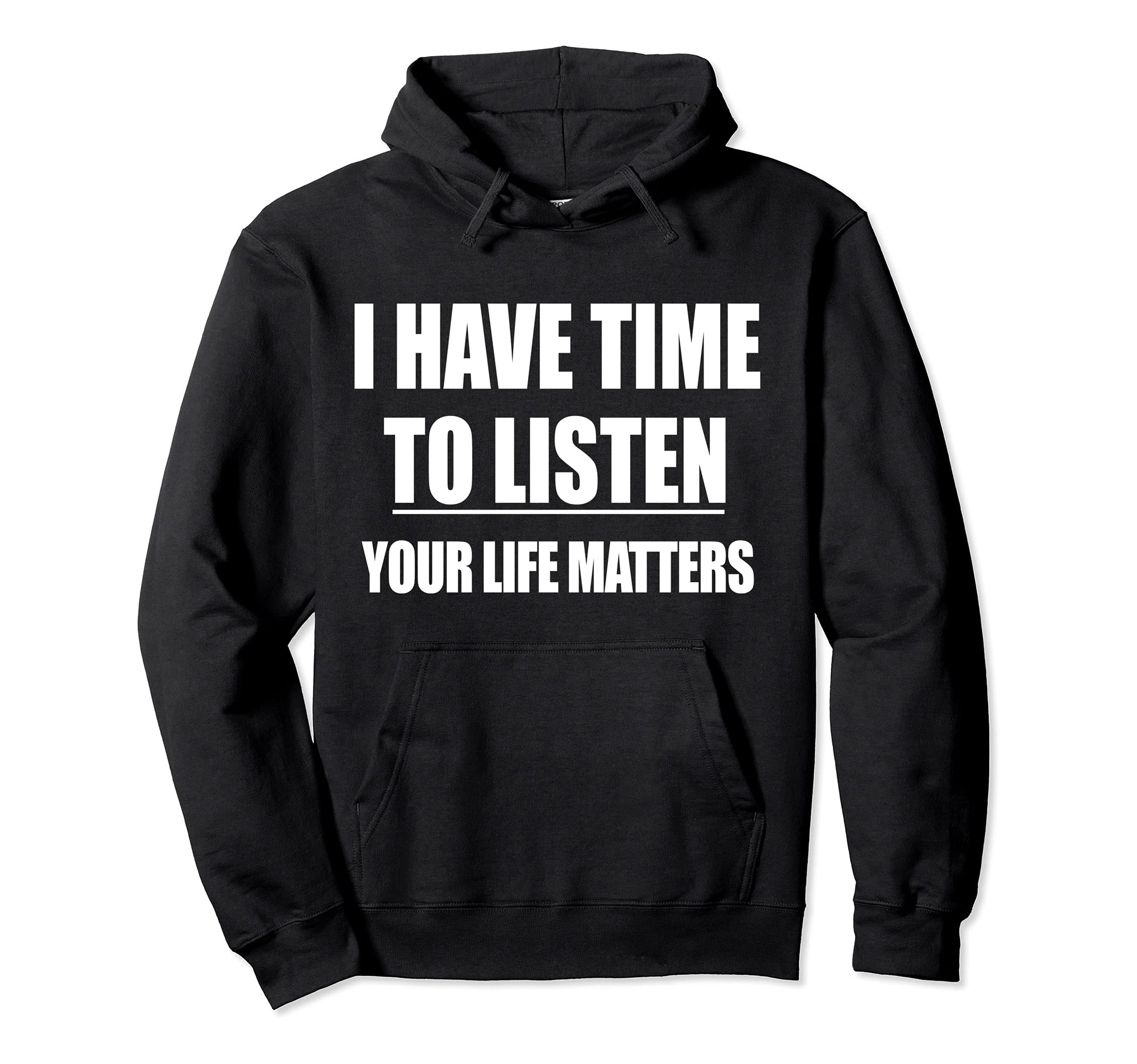 Mental Health I Have Time To Listen Hoodie - Fun Novelty Design Unisex - T-Shirt, Sweatshirt, Hoodie