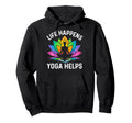 Funny Life Happens Yoga Helps Hoodie - Casual Everyday Wear Unisex - T-Shirt, Sweatshirt, Hoodie