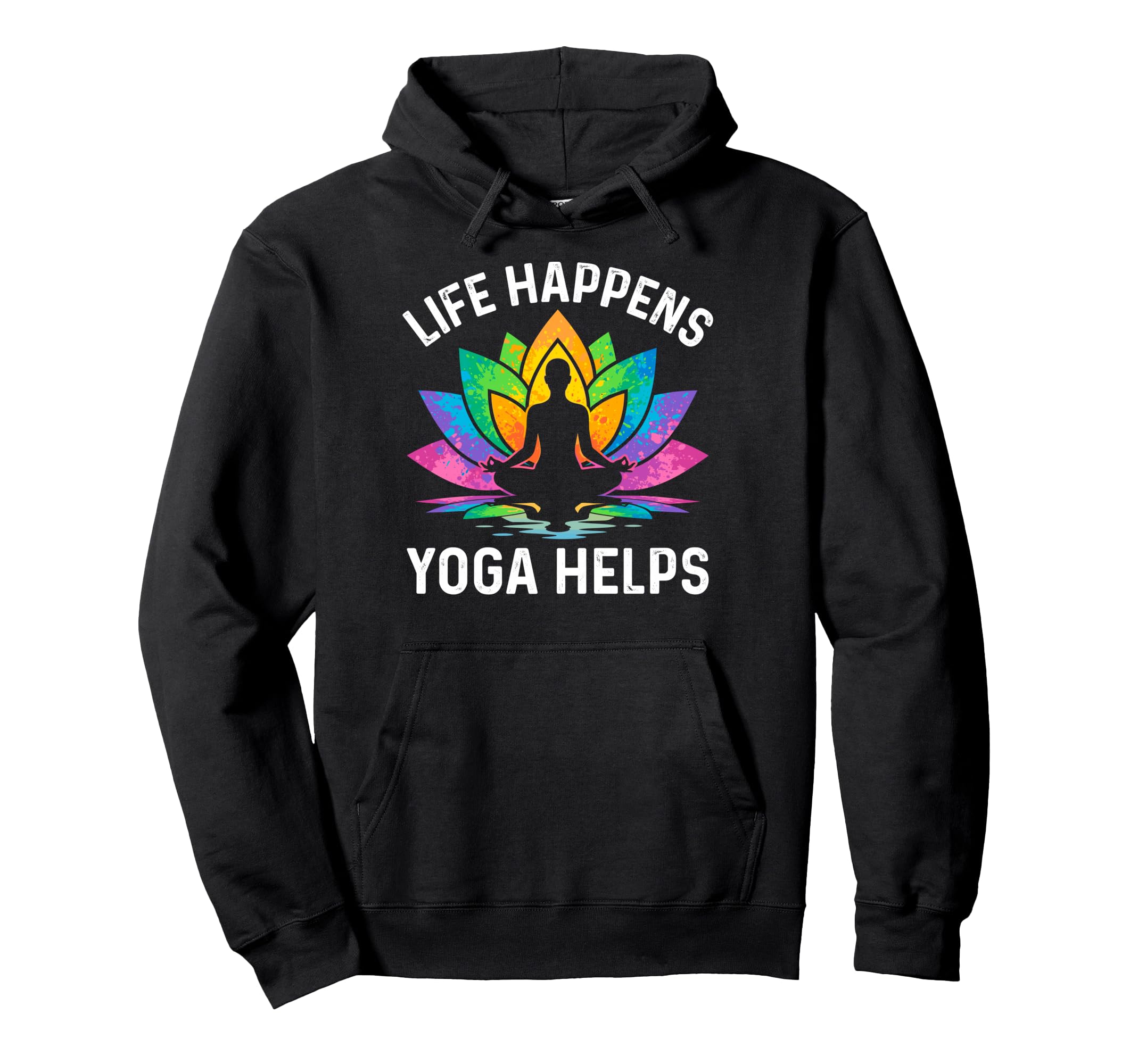 Funny Life Happens Yoga Helps Hoodie - Casual Everyday Wear Unisex - T-Shirt, Sweatshirt, Hoodie