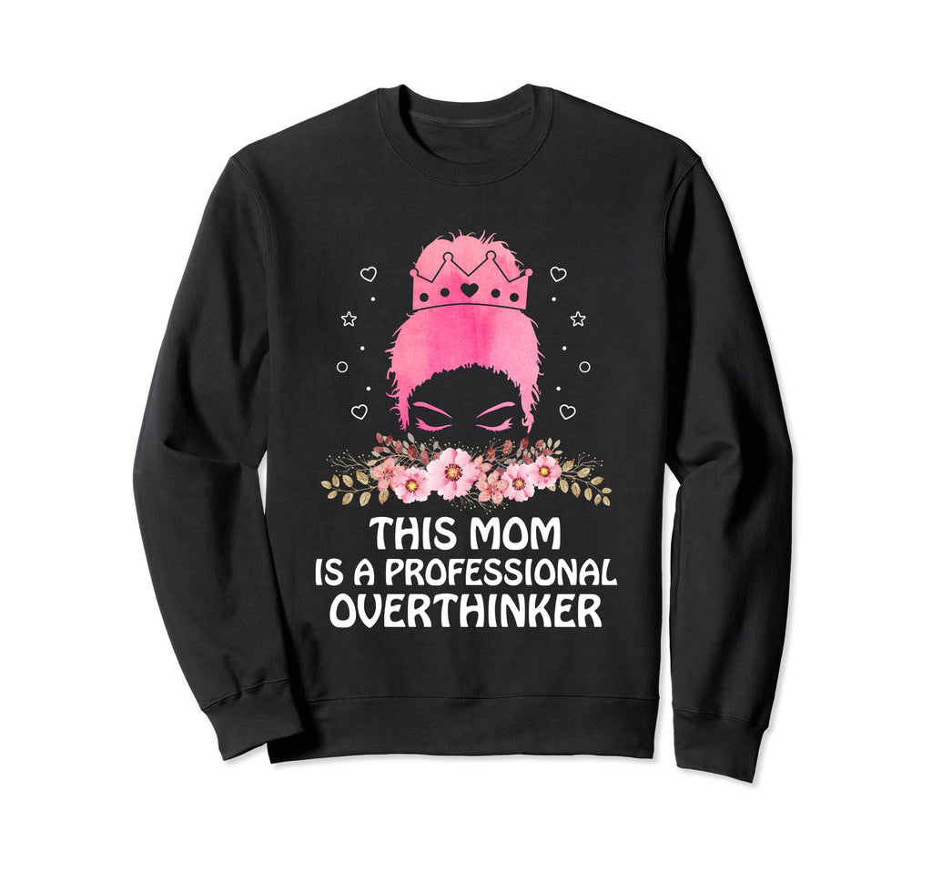 Professional Overthinker Mom Hobby Sweatshirt - Aesthetic Graphic Unisex - T-Shirt, Sweatshirt, Hoodie
