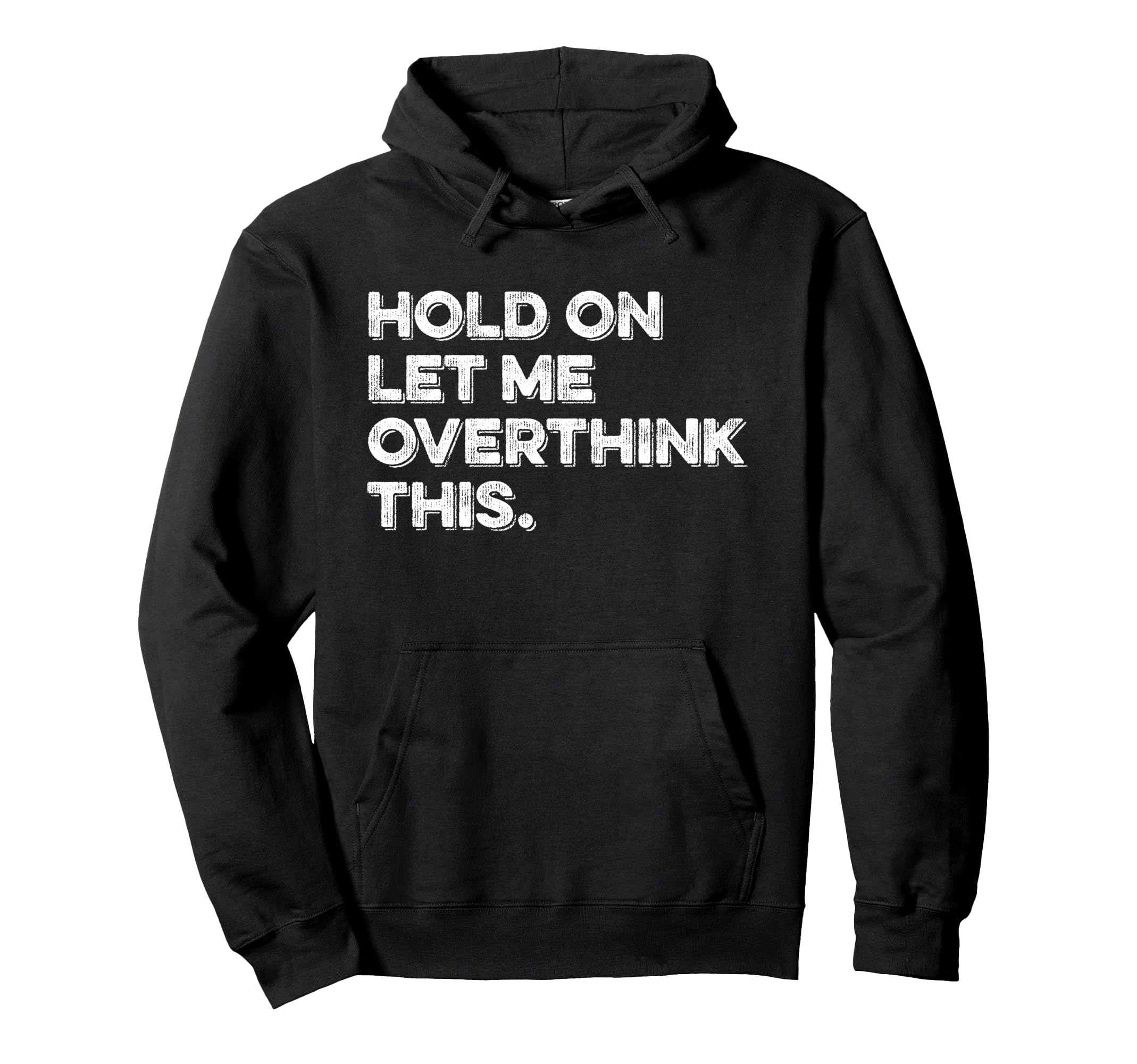 Hold Let Me Overthink This Funny Hoodie - Unique Graphic for Adults - T-Shirt, Sweatshirt, Hoodie