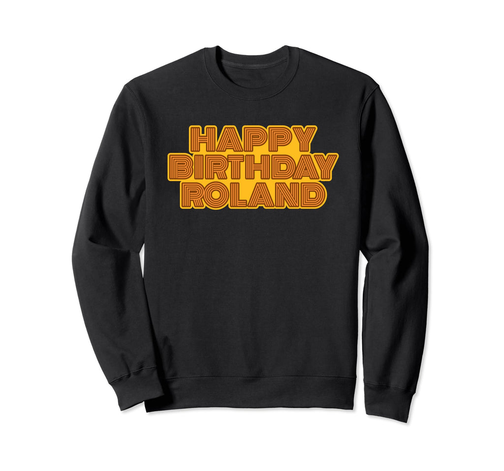 Happy Birthday Roland Sweatshirt - Casual Everyday Wear for Adults - T-Shirt, Sweatshirt, Hoodie