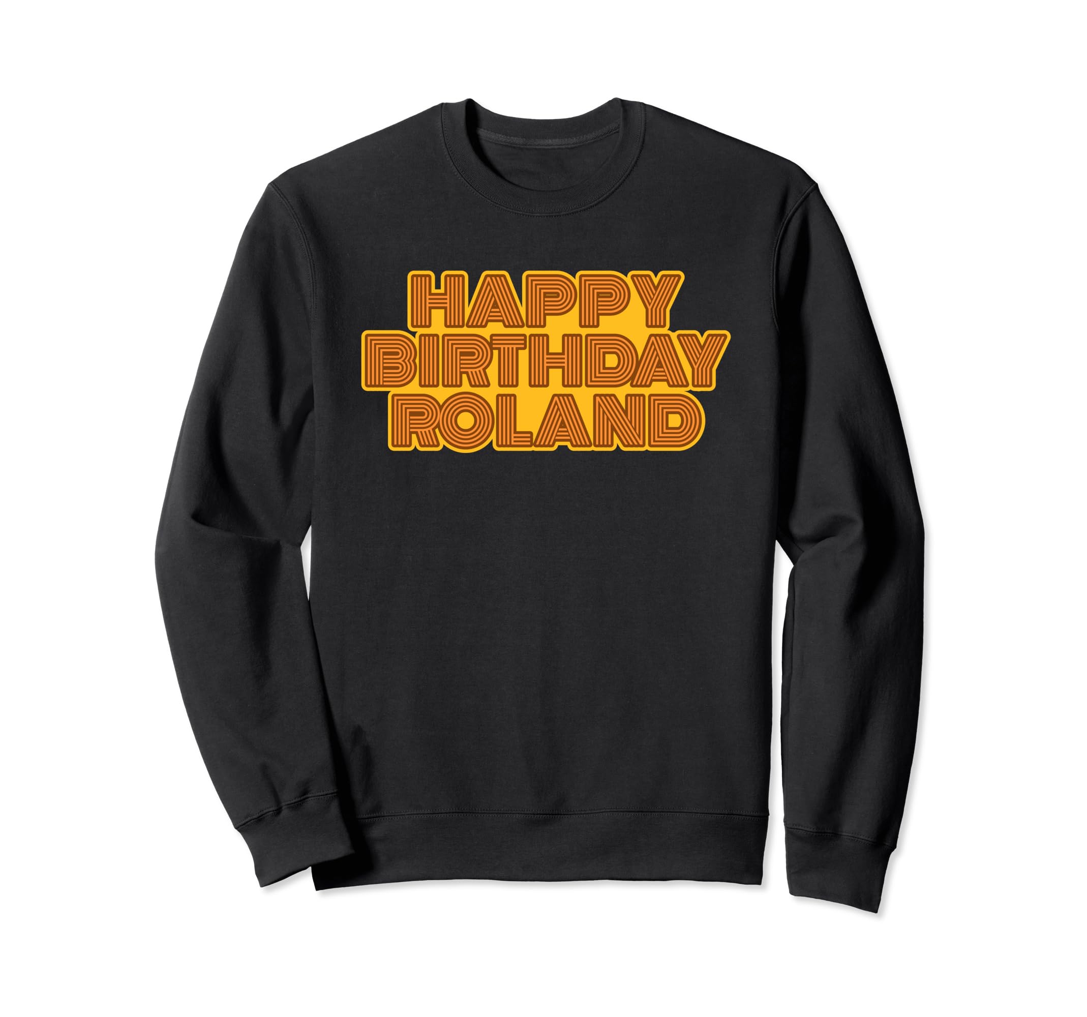 Happy Birthday Roland Sweatshirt - Casual Everyday Wear for Adults - T-Shirt, Sweatshirt, Hoodie