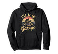 Ill Be Garage Mechanic Motorcycle Hoodie - Trendy Graphic Unisex - T-Shirt, Sweatshirt, Hoodie