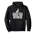 Funny Badass Yoga Instructor Meditation Hoodie - Unique Graphic Men Women - T-Shirt, Sweatshirt, Hoodie