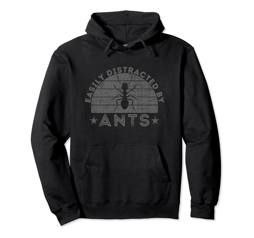 Easily Distracted Ants Distressed Funny Hoodie - Novelty Apparel Men Women - T-Shirt, Sweatshirt, Hoodie