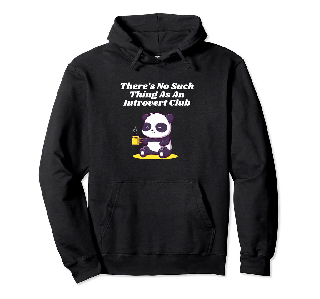 No Such Thing As Introvert Club Hoodie - Fun Novelty Design Unisex - T-Shirt, Sweatshirt, Hoodie
