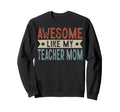 Awesome Like My Teacher Mom Aesthetic Sweatshirt - Trendy Graphic Men Women - T-Shirt, Sweatshirt, Hoodie