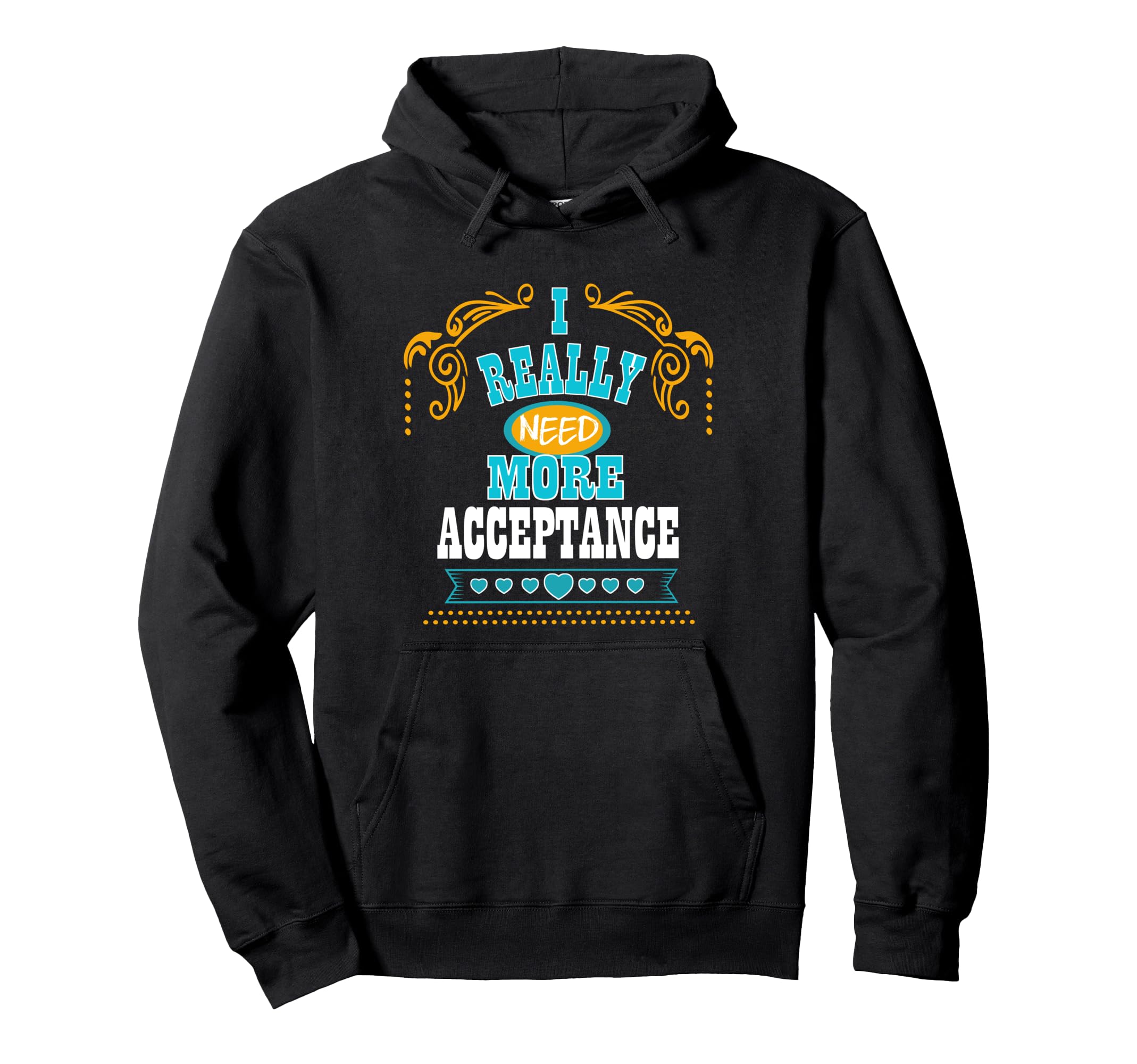 I Really Need More Acceptance Self Care Hoodie - Unique Graphic for Adults - T-Shirt, Sweatshirt, Hoodie