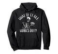 What If It All Works Out Funny Skeleton Hoodie - Streetwear Style Unisex - T-Shirt, Sweatshirt, Hoodie