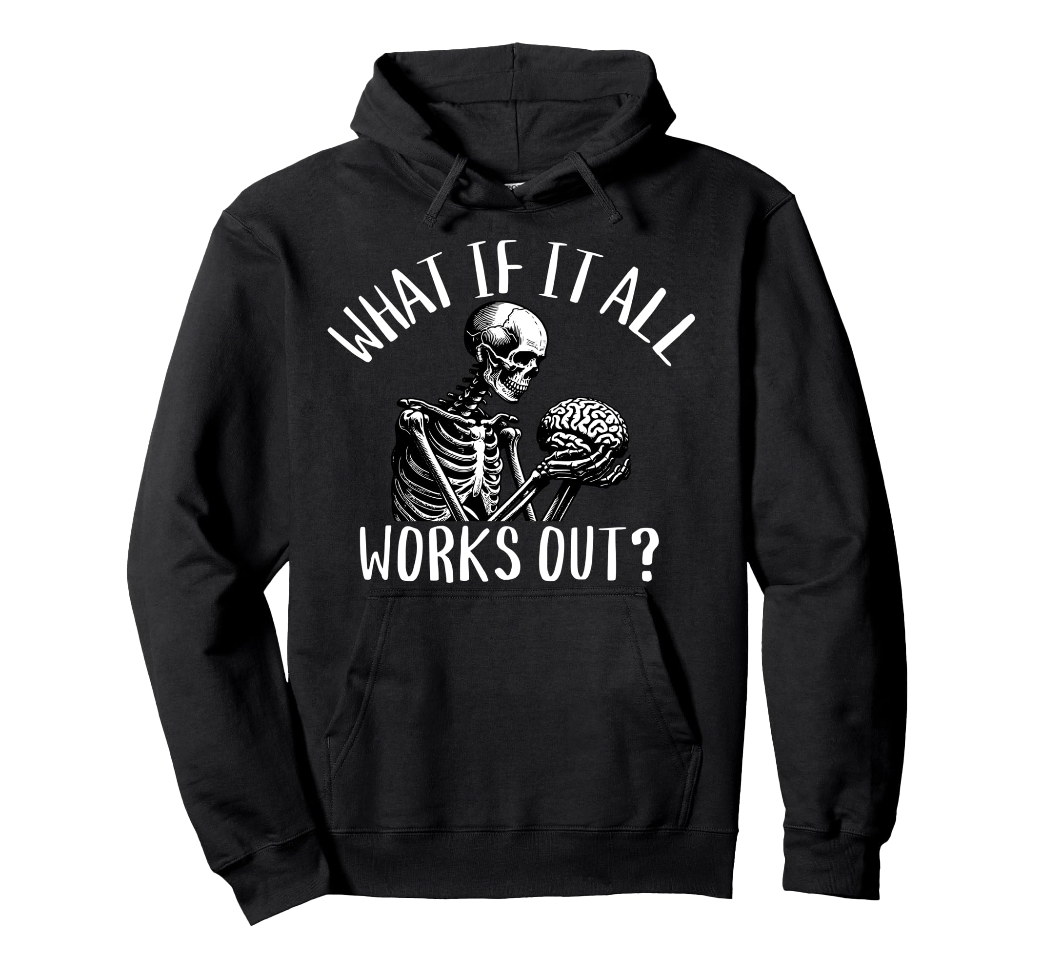 What If It All Works Out Funny Skeleton Hoodie - Streetwear Style Unisex - T-Shirt, Sweatshirt, Hoodie