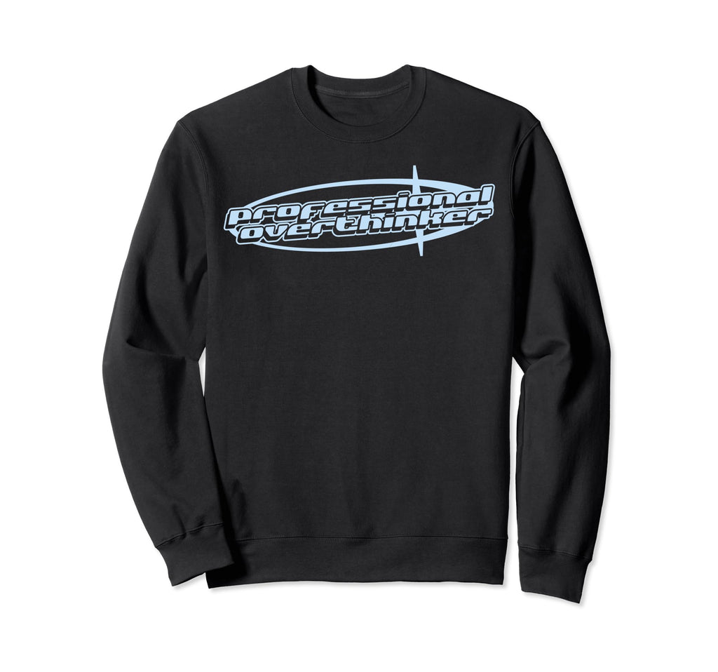 Professional Overthinker Joke Funny Y2K Sweatshirt - Trendy Graphic Unisex - T-Shirt, Sweatshirt, Hoodie