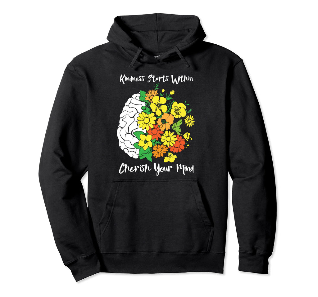 Kindness Starts Within Cherish Your Mind Hoodie - Trendy Graphic Unisex - T-Shirt, Sweatshirt, Hoodie