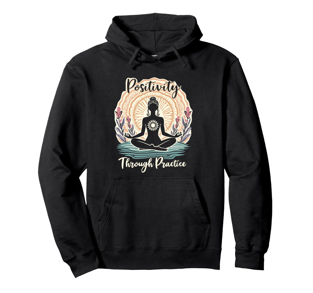 Positivity Through Practice Mindfulness Hoodie - Trendy Graphic Men Women - T-Shirt, Sweatshirt, Hoodie