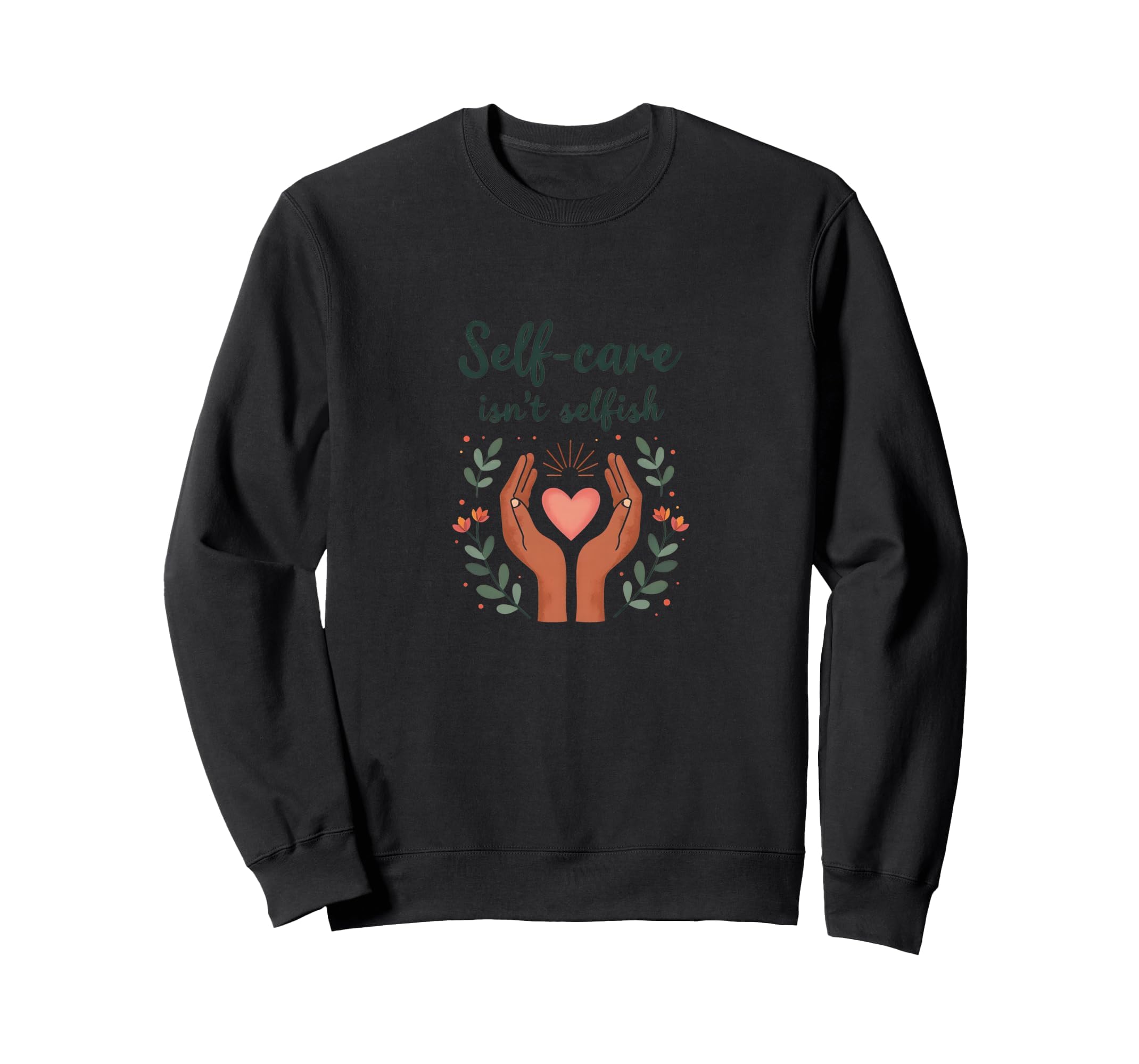 Self Care Isnt Selfish Mental Health Sweatshirt - Novelty Apparel Unisex - T-Shirt, Sweatshirt, Hoodie