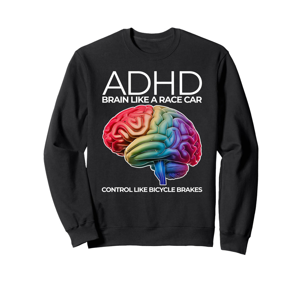 Adhd Brain Like Race Car Control Sweatshirt - Streetwear Style for Adults - T-Shirt, Sweatshirt, Hoodie
