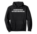 Certified Overthinker Hoodie - Custom Art Print Men Women - T-Shirt, Sweatshirt, Hoodie