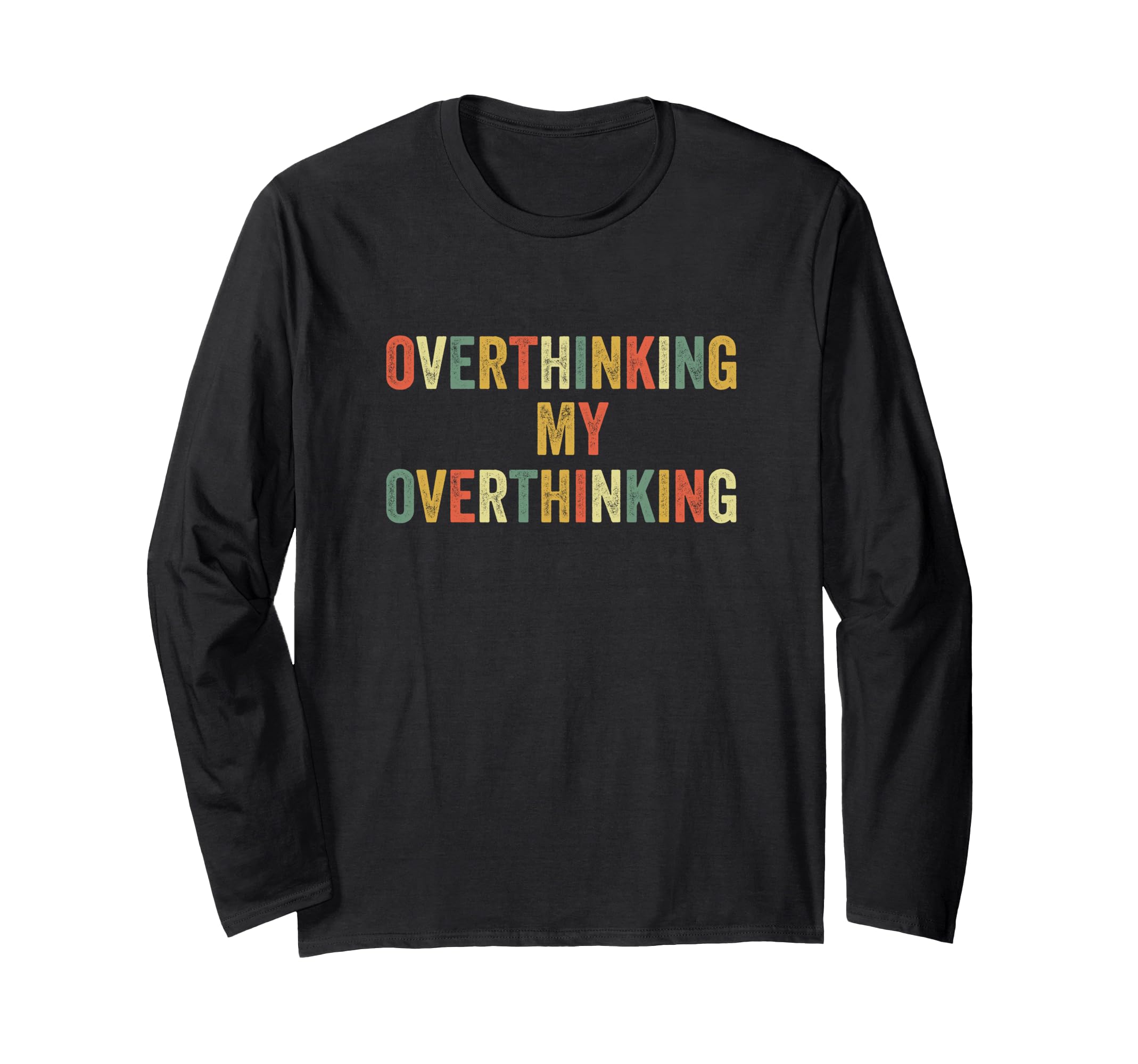 Overthinking My Overthinking Overthink T-Shirt - Fun Novelty Design Unisex - T-Shirt, Sweatshirt, Hoodie
