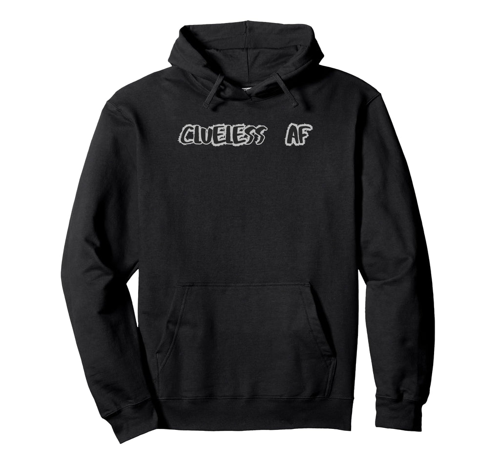 Clueless Af Funny Overthinker Hoodie - Fun Novelty Design for Adults - T-Shirt, Sweatshirt, Hoodie