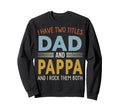 I Have Two Titles Dad And Pappa Sweatshirt - Minimalist Print Unisex - T-Shirt, Sweatshirt, Hoodie