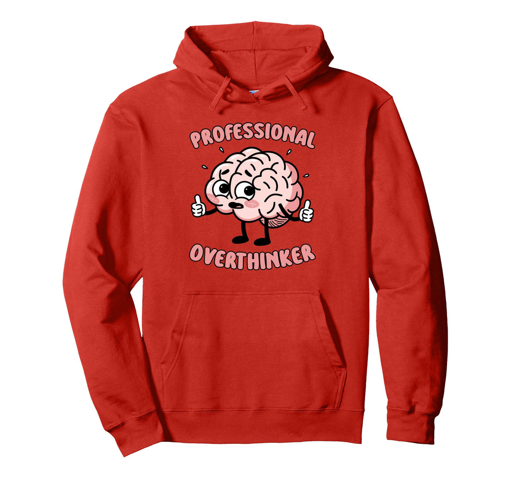 Funny Overthinking Mental Health Gift Hoodie - Novelty Apparel Men Women - T-Shirt, Sweatshirt, Hoodie
