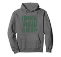 Mental Health Choosing Yourself Is Hoodie - Streetwear Style for Adults - T-Shirt, Sweatshirt, Hoodie