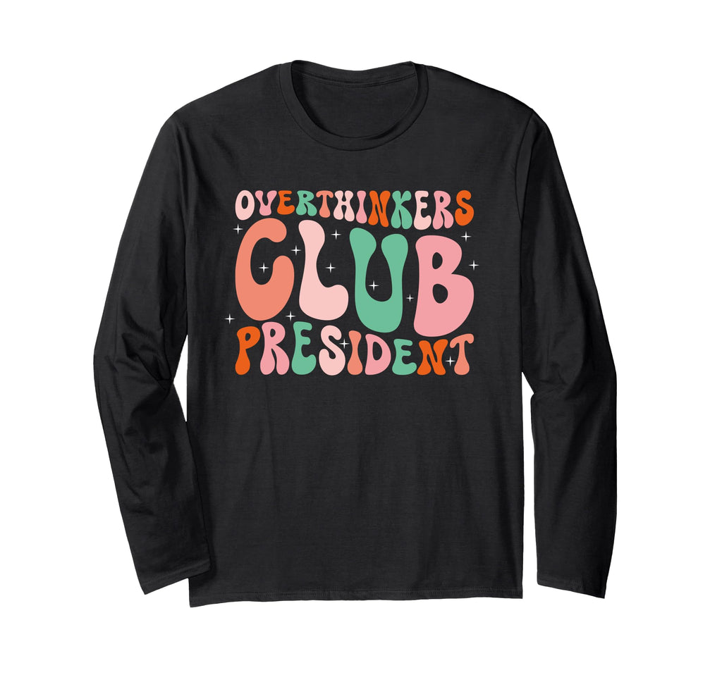 Overthinkers Club President Funny Groovy T-Shirt - Novelty Apparel Unisex - T-Shirt, Sweatshirt, Hoodie