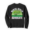 Mental Health Advocate Mental Sweatshirt - Fun Novelty Design Men Women - T-Shirt, Sweatshirt, Hoodie