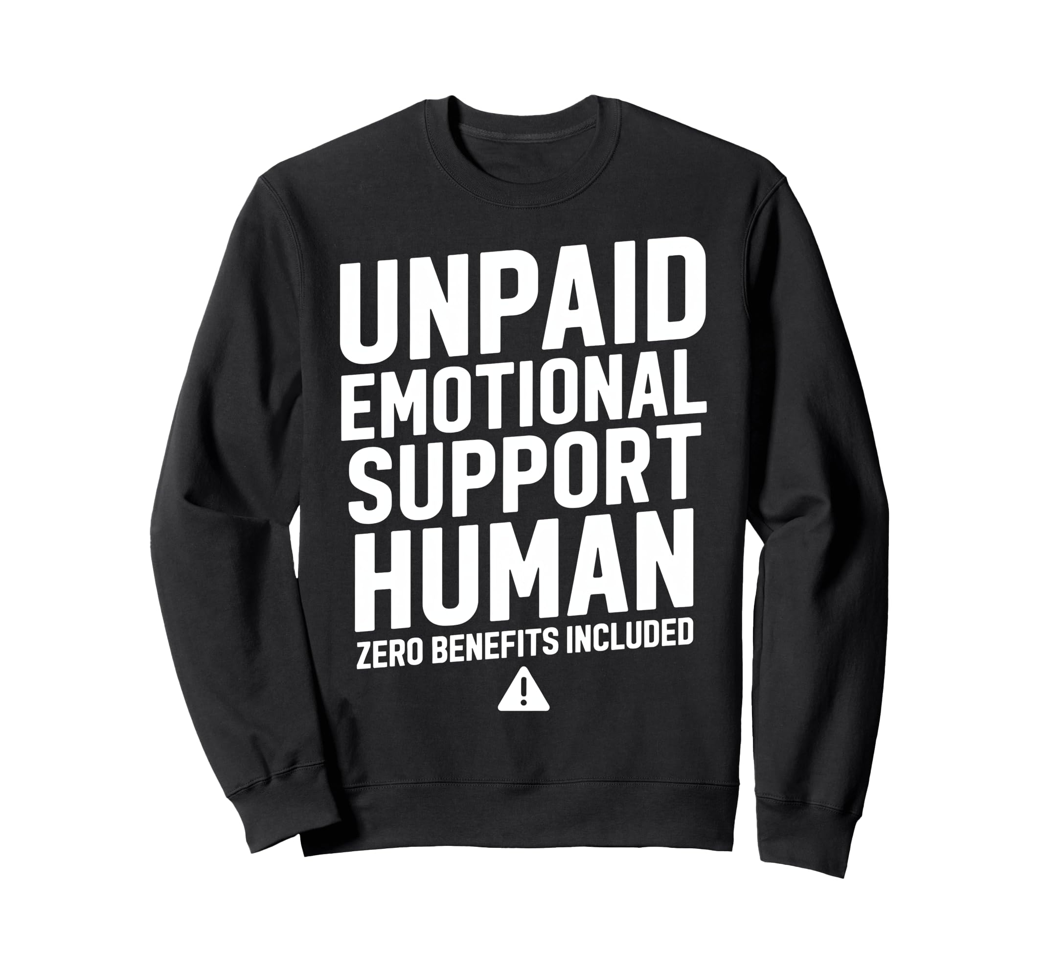 Unpaid Emotional Support Human Sweatshirt - Casual Everyday Wear Unisex - T-Shirt, Sweatshirt, Hoodie