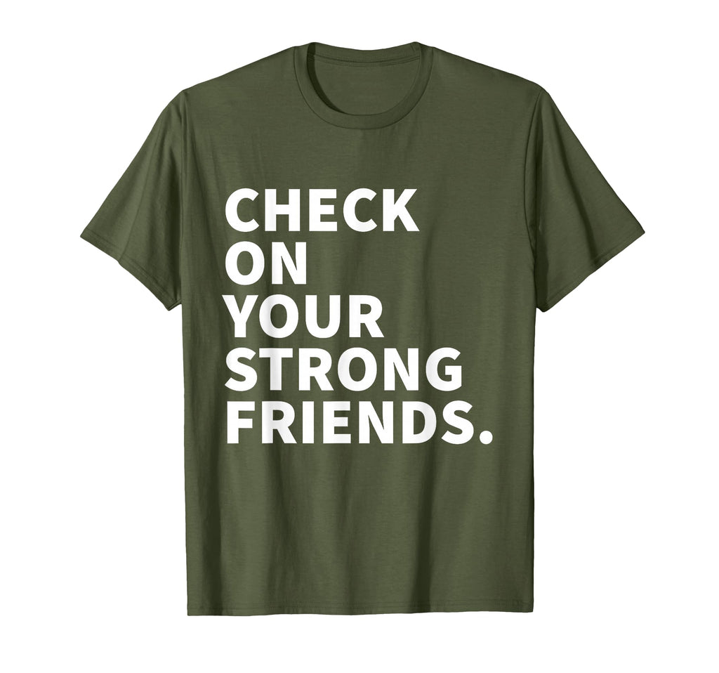 Check Your Strong Friends Mental T-Shirt - Fun Novelty Design for Adults - T-Shirt, Sweatshirt, Hoodie