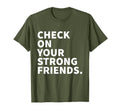Check Your Strong Friends Mental T-Shirt - Fun Novelty Design for Adults - T-Shirt, Sweatshirt, Hoodie